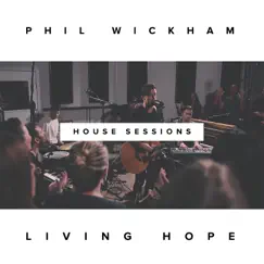 Living Hope (The House Sessions) by Phil Wickham album reviews, ratings, credits