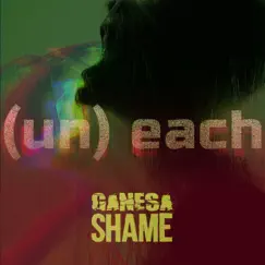 (Un)Each [feat. Shame] - Single by Ganesa album reviews, ratings, credits