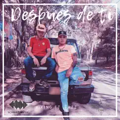 DESPUES DE TI (feat. Tazz) - Single by A.King album reviews, ratings, credits