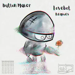 Lovebot Remixes - EP by Button Maker album reviews, ratings, credits