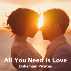 All You Need Is Love - Single by Bohemian Pirates album reviews, ratings, credits