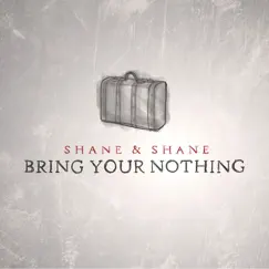 Bring Your Nothing by Shane & Shane album reviews, ratings, credits