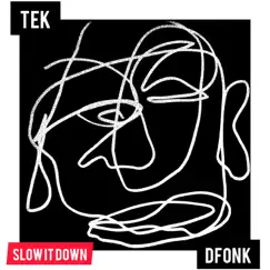 Slow It Down (feat. Tek) - Single by Dfonk album reviews, ratings, credits