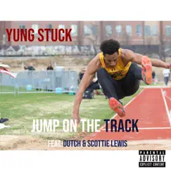 Jump on the Track (feat. Dutch & Scottie Lewis) - Single by Yung Stuck album reviews, ratings, credits