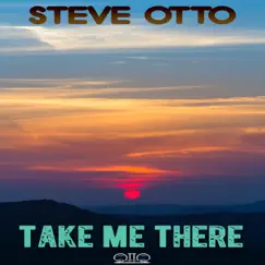 Take Me There - Single by Steve Otto album reviews, ratings, credits