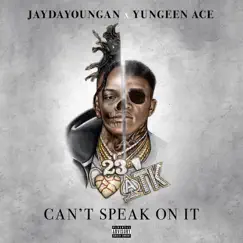 Can't Speak on It by JayDaYoungan & Yungeen Ace album reviews, ratings, credits