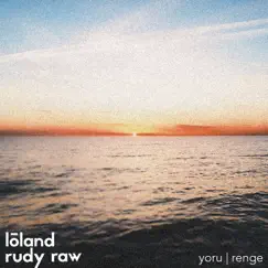 Yoru renge - Single by Lōland & Rudy Raw album reviews, ratings, credits