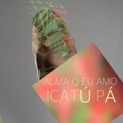 Icatu PA by Alma Q Eu Amo album reviews, ratings, credits