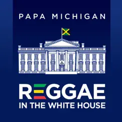 Reggae In the White House - Single by Papa Michigan album reviews, ratings, credits