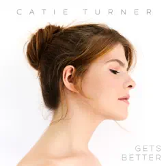 Gets Better - Single by Catie Turner album reviews, ratings, credits