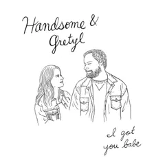 I Got You Babe - Single by Handsome and Gretyl album reviews, ratings, credits