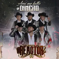 A Mi Me Falto Dinero - Single by Grupo Reactor De San Luis Potosí album reviews, ratings, credits