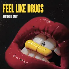 Feel Like Drugs - Single by Santino Le Saint album reviews, ratings, credits