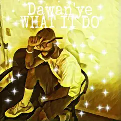 What IT DO - Single by Dawan'ye album reviews, ratings, credits