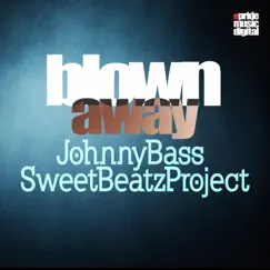 Blown Away by Johnny Bass & Sweet Beatz Project album reviews, ratings, credits