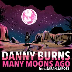 Many Moons Ago (feat. Sarah Jarosz) - Single by Danny Burns album reviews, ratings, credits