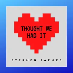 Thought We Had It - Single by Stephen Jaemes album reviews, ratings, credits