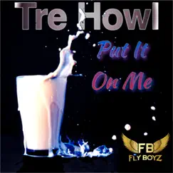 Put it on me (feat. Fernando Perdomo) - Single by Tre Howl album reviews, ratings, credits