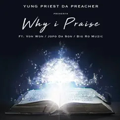 Why I Praise (feat. Jopo da Son, Von Won & Big Ro Muzic) - Single by Yung Priest Da Preacher album reviews, ratings, credits