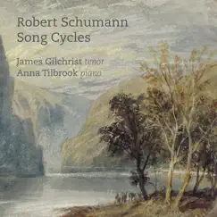 Schumann: Song Cycles by Anna Tilbrook & James Gilchrist album reviews, ratings, credits