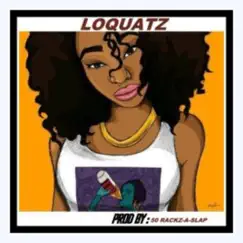 Loquatz - Single by 50 Rackz-A-Slap album reviews, ratings, credits