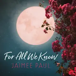 For All We Know (feat. Pat Coil, Jacob Jezioro & Danny Gottlieb) - Single by Jaimee Paul album reviews, ratings, credits