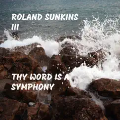 Thy Word Is a Symphony - Single by Roland Sunkins III album reviews, ratings, credits
