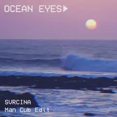 Ocean Eyes (Man Cub Edit) - Single by Svrcina & Man Cub album reviews, ratings, credits