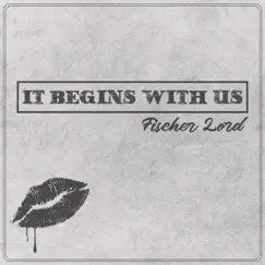 It Begins With Us - Single by Fischer Lord album reviews, ratings, credits