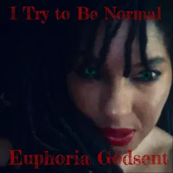 I Try to Be Normal - Single by Euphoria Godsent album reviews, ratings, credits