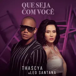 Que Seja com Você - Single by Thascya & Léo Santana album reviews, ratings, credits