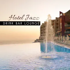 Hotel Jazz Drink Bar Lounge: Relaxing Moments, Cocktails Happy an Hour, Sweet Session on the Beach, Smooth Instrumetal Melodies by Drink Bar Chillout Music album reviews, ratings, credits