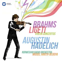 Brahms & Ligeti: Violin Concertos by Augustin Hadelich, Norwegian Radio Orchestra & Miguel Harth-Bedoya album reviews, ratings, credits