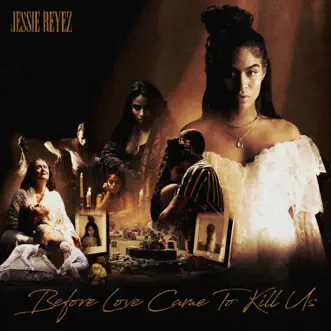 BEFORE LOVE CAME TO KILL US (Deluxe) by Jessie Reyez album download