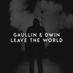 Leave the World - Single by Gaullin & Dwin album reviews, ratings, credits