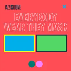 Everybody Wear They Mask (Jazz at Home) Song Lyrics