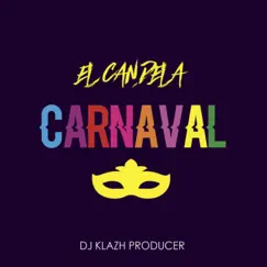 Carnaval - Single by El Candela & DJ kLazH album reviews, ratings, credits