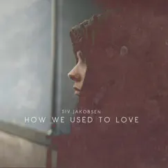 How We Used to Love - Single by Siv Jakobsen album reviews, ratings, credits