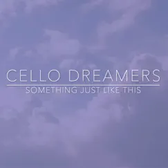 Something Just Like This (Cello) - Single by Cello Dreamers album reviews, ratings, credits