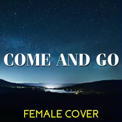 Come and Go (Female) Song Lyrics