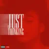 Just Thinking - Single album lyrics, reviews, download
