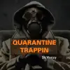 Quarantine Trappin' - Single album lyrics, reviews, download