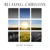 Relaxing Christian Jazz Piano: Easy Listening Music album lyrics, reviews, download