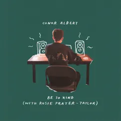 Be so Kind (with Rosie Frater-Taylor) [feat. Rosie Frater-Taylor] - Single by Conor Albert album reviews, ratings, credits
