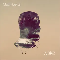 Wake by Matt Huerta album reviews, ratings, credits