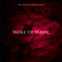 Woke Up Manic - Single by Mr. Sleepy & Ajondatrack album reviews, ratings, credits