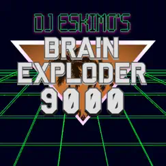 Brain Exploder 9000 - Single by DJ ESKIMO album reviews, ratings, credits