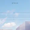 Better Life - Single album lyrics, reviews, download