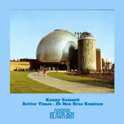 Better Times (Di Meo Bros Remixes) - Single by Kenny Summit album reviews, ratings, credits