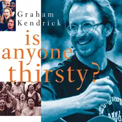 Is Anyone Thirsty? by Graham Kendrick album reviews, ratings, credits